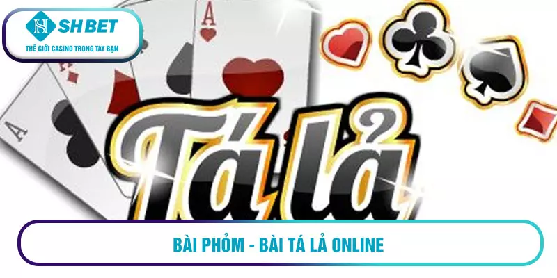 Bài phỏm - Bài tá lả online